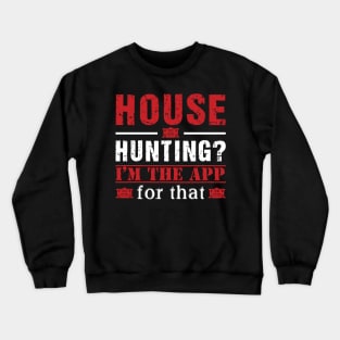 Real Estate - House Hunting? I'm the app for that. Crewneck Sweatshirt